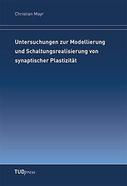 Untersuchungen zur Modellierung und Schaltungsrealisierung von synaptischer Plastizität