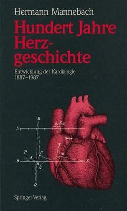 Hundert Jahre Herzgeschichte: Entwicklung der Kardiologie 1887-1987