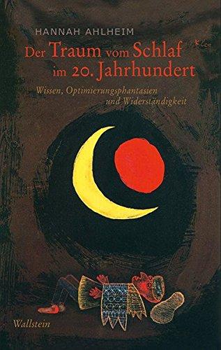 Der Traum vom Schlaf im 20. Jahrhundert: Wissen, Optimierungsphantasien und Widerständigkeit