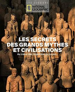 Les secrets des grands mythes & civilisations : au coeur des légendes du passé