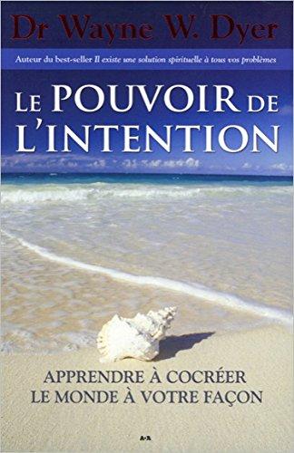 Le pouvoir de l'intention : Apprendre à co-créer le monde à votre façon