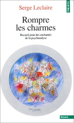 Rompre les charmes : recueil pour des enchantés de la psychanalyse