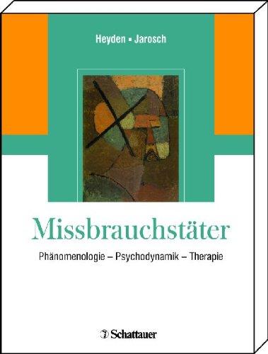 Missbrauchstäter: Phänomenologie - Psychodynamik - Therapie