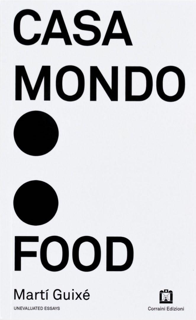 Marti Guixe - Casa Mondo Food (Unevaluated Essays)