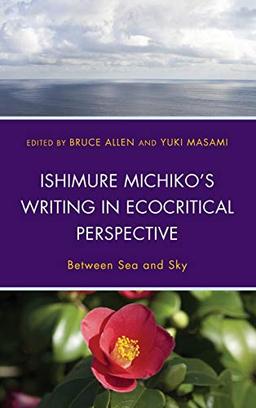 Ishimure Michiko's Writing in Ecocritical Perspective: Between Sea and Sky (Ecocritical Theory and Practice)