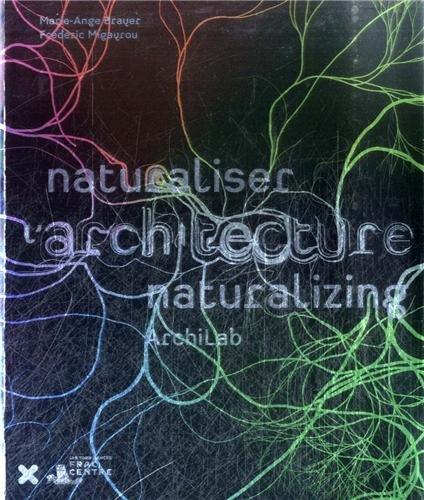 Naturaliser l'architecture. Naturalizing architecture