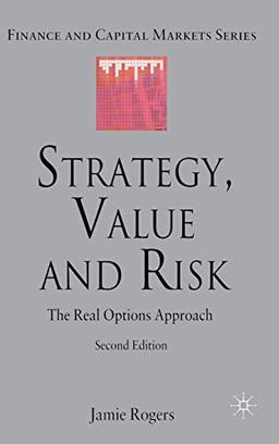 Strategy, Value and Risk: The Real Options Approach (Finance and Capital Markets Series)