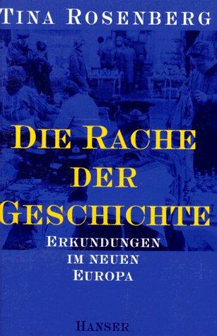 Die Rache der Geschichte: Erkundungen im neuen Europa