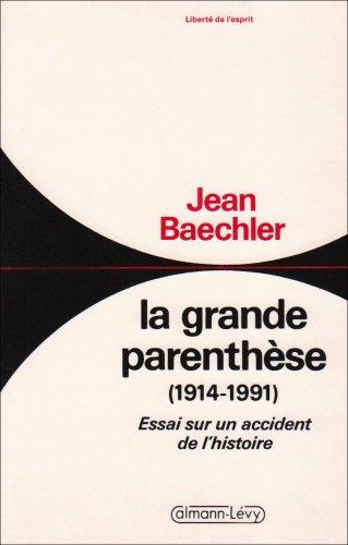 La Grande parenthèse (1914-1991) : essai sur un accident de l'histoire