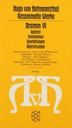 Gesammelte Werke in Einzelausgaben: Dramen VI: (Ballette - Pantomimen - Bearbeitungen - Übersetzungen): Ballette, Pantomimen, Bearbeitungen, Übersetzungen. (Gesammelte Werke in zehn Einzelbänden)