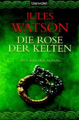 Die Rose der Kelten: Historischer Roman