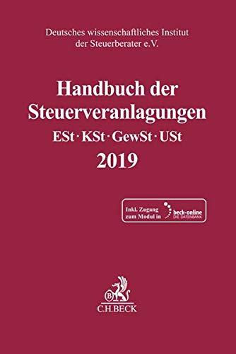 Handbuch der Steuerveranlagungen: Einkommensteuer, Körperschaftsteuer, Gewerbesteuer, Umsatzsteuer 2019