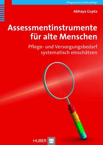 Assessmentinstrumente für alte Menschen: Pflege- und Versorgungsbedarf systematisch einschätzen