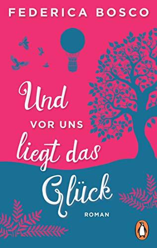 Und vor uns liegt das Glück: Roman