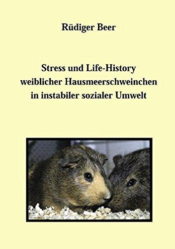 Stress und Life- History weiblicher Hausmeerschweinchen in instabiler sozialer Umwelt (Book on Demand)