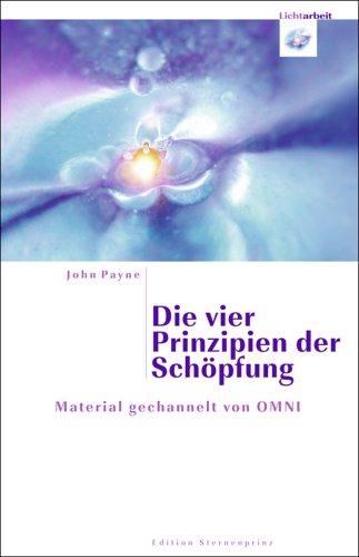 Die vier Prinzipien der Schöpfung: Material gechannelt von OMNI