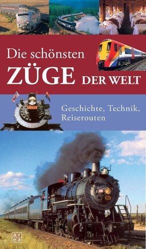 Die schönsten Züge der Welt. Geschichte, Technik, Reiserouten