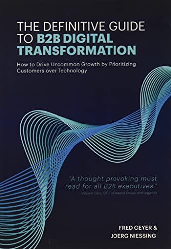 The Definitive Guide to B2B Digital Transformation: How to Drive Uncommon Growth by Prioritizing Customers over Technology