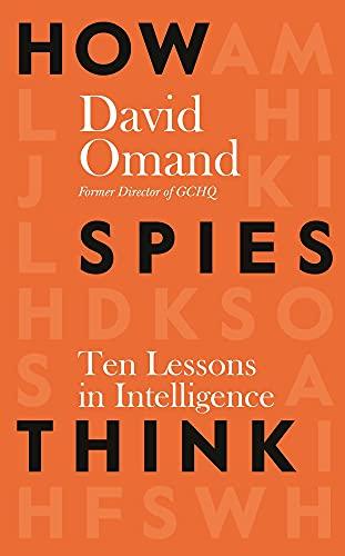 How Spies Think: Ten Lessons in Intelligence