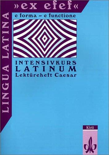 "Lingua Latina ""ex efef"". (e forma - functione). Intensivkurs Latinum": Lingua Latina 'ex efef', Lektüreheft Caesar