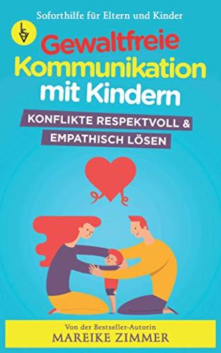 Gewaltfreie Kommunikation mit Kindern: Konflikte respektvoll & empathisch lösen