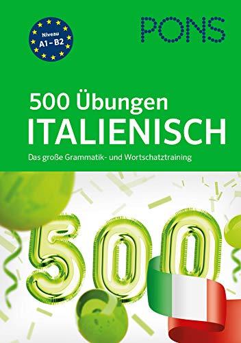 PONS 500 Übungen Italienisch: Das große Grammatik- und Wortschatztraining