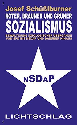 Roter, brauner und grüner Sozialismus: Bewältigung ideologischer Übergänge von SPD bis NSDAP und darüber hinaus