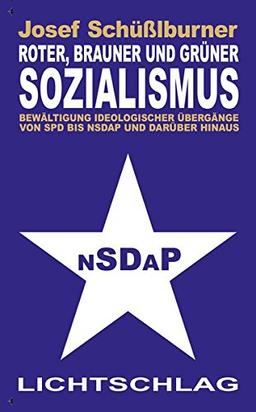 Roter, brauner und grüner Sozialismus: Bewältigung ideologischer Übergänge von SPD bis NSDAP und darüber hinaus