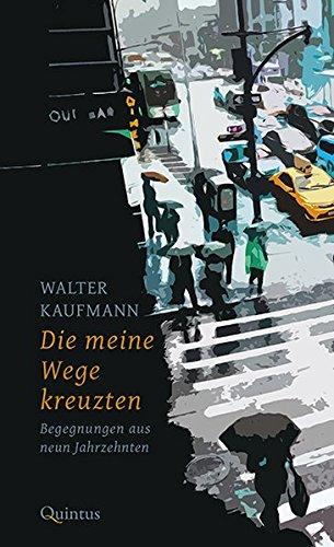 Die meine Wege kreuzten: Begegnungen aus neun Jahrzehnten