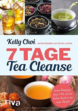 7 Tage Tea Cleanse: Innere Reinigung, minus 4 Kilo und ein flacher Bauch in nur einer Woche!