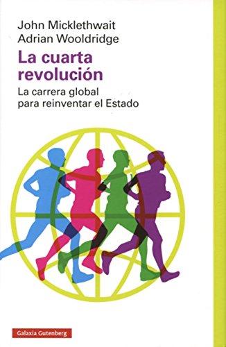 La cuarta revolución : la carrera global para reinventar el estado (Ensayo)