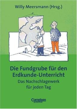 Fundgrube - Sekundarstufe I und II: Die Fundgrube für den Erdkunde-Unterricht - Bisherige Ausgabe: Das Nachschlagewerk für jeden Tag