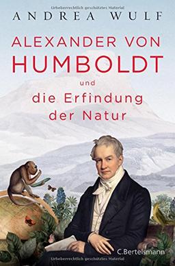 Alexander von Humboldt und die Erfindung der Natur