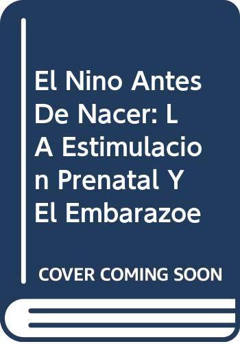 El Nino Antes De Nacer: LA Estimulacion Prenatal Y El Embarazoe