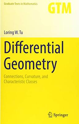 Differential Geometry: Connections, Curvature, and Characteristic Classes (Graduate Texts in Mathematics (275), Band 275)