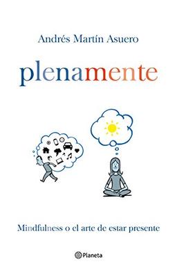 Plena mente : mindfulness o el arte de estar presente (Prácticos)