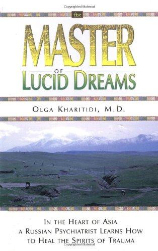 Master of Lucid Dreams: In the Heart of Asia a Russian Psychiatrist Learns How to Heal the Spirits of Trauma