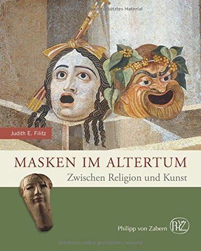 Masken im Altertum: Zwischen Religion und Kunst (Zaberns Bildbände zur Archäologie)