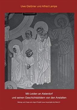 Mit-Leiden an Alsterdorf und und seinen Geschichtsbildern von den Anstalten (Beitrag zum Hopp-und-Jäger-Projekt)