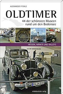 Oldtimer - 44 der schönsten Museen rund um den Bodensee: Museumsführer