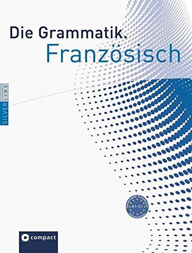 Die Grammatik. Französisch (Niveau A1 - C1): Umfassende Grammatik zum Lernen, Nachschlagen und Üben