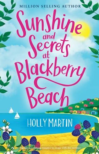 Sunshine and Secrets at Blackberry Beach: A gorgeous uplifting romance to escape with this summer