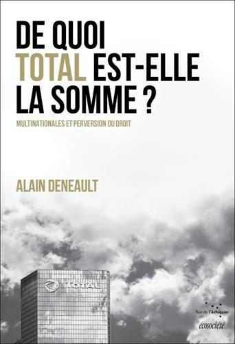 De quoi Total est-elle la somme ? : multinationales et perversion du droit. Le totalitarisme pervers