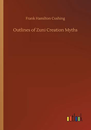 Outlines of Zuni Creation Myths