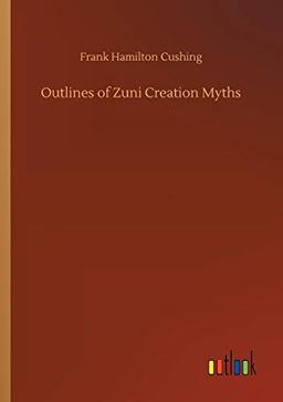 Outlines of Zuni Creation Myths