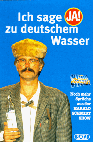 Ich sage "Ja!" zu deutschem Wasser. Noch mehr Sprüche aus der Harald Schmidt Show