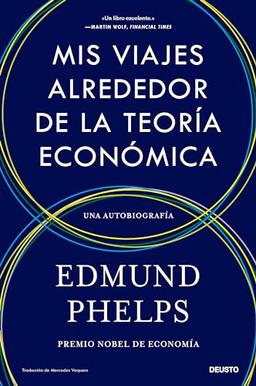 Mis viajes alrededor de la teoría económica: Una autobiografía (Deusto)