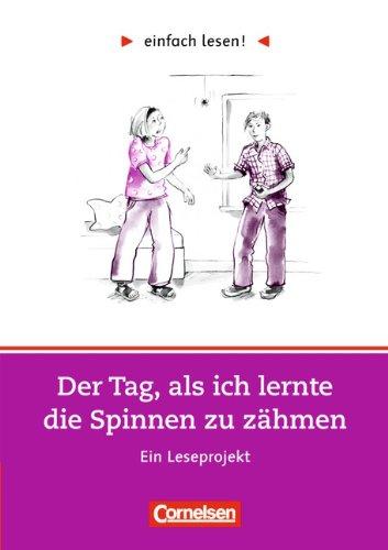 einfach lesen! - Für Lesefortgeschrittene: Niveau 2 - Der Tag, als ich lernte die Spinnen zu zähmen: Ein Leseprojekt nach dem Roman von Jutta Richter. ... nach dem Roman von Jutta Richter. Arbeitsbuch