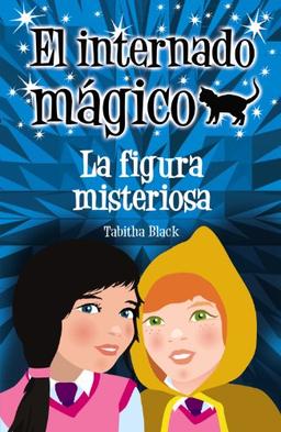 El internado mágico. La figura misteriosa (Literatura Infantil (6-11 Años) - El Internado Mágico, Band 2)