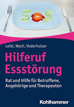 Hilferuf Essstörung: Rat und Hilfe für Betroffene, Angehörige und Therapeuten